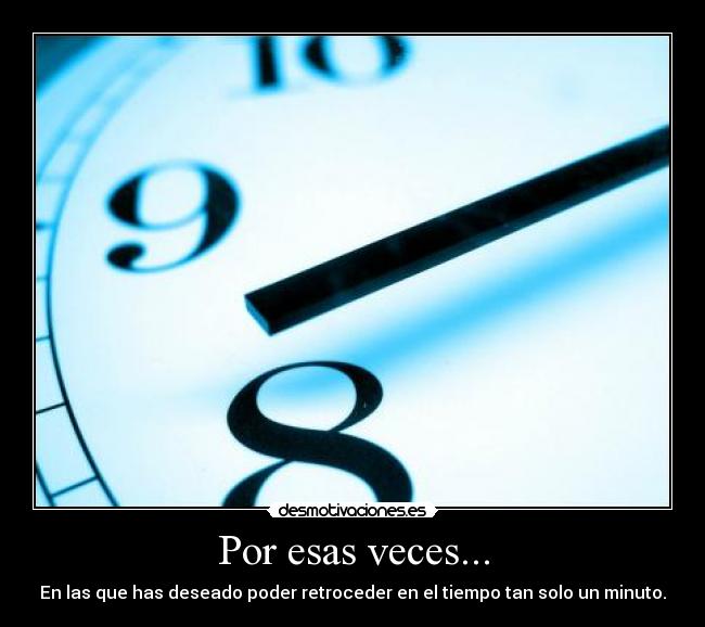 Por esas veces... -