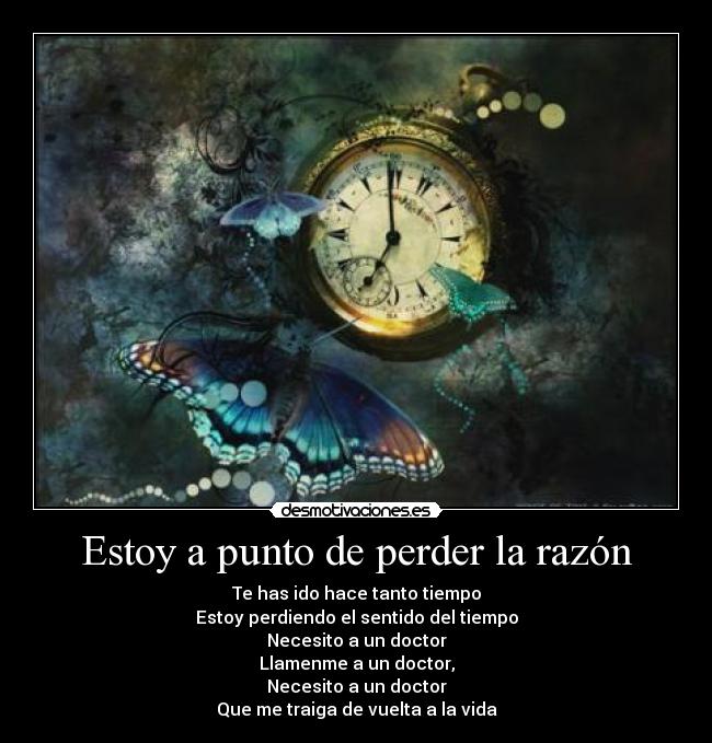Estoy a punto de perder la razón -