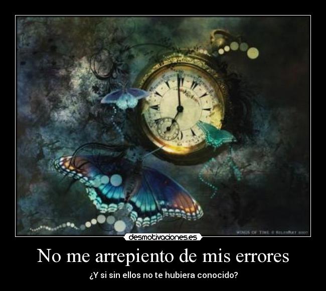 No me arrepiento de mis errores - ¿Y si sin ellos no te hubiera conocido?