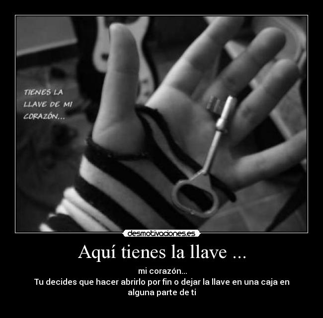 Aquí tienes la llave ... - 