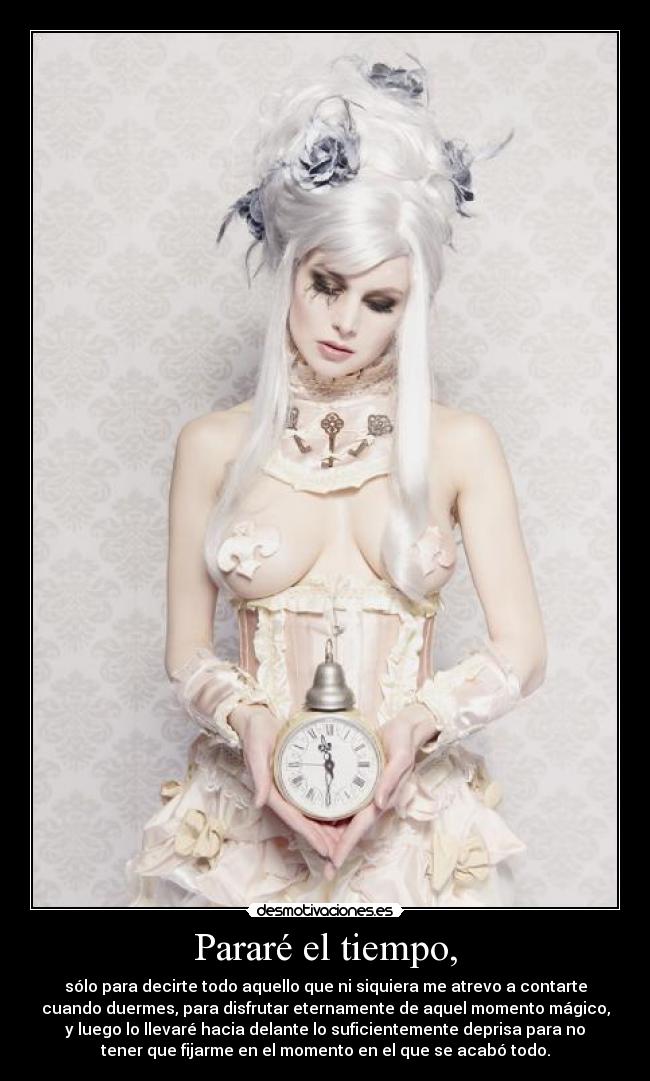 Pararé el tiempo, -