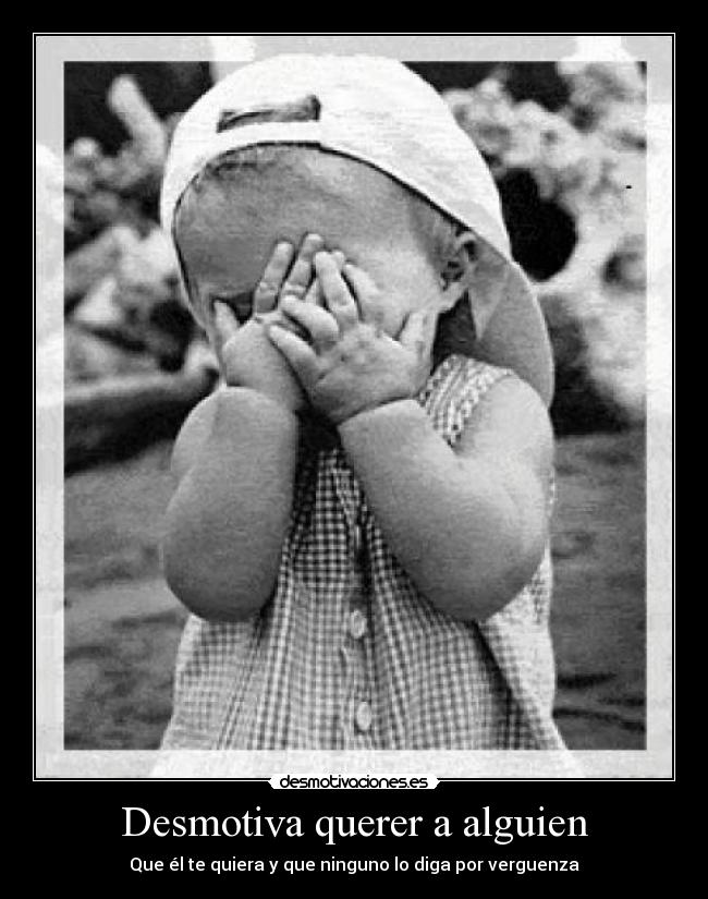 Desmotiva querer a alguien Desmotivaciones