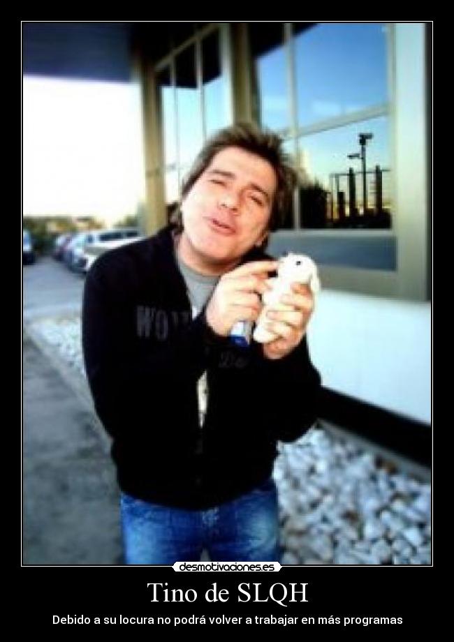 Tino de SLQH - 
