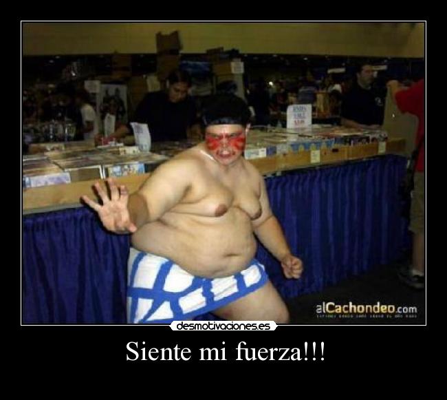 Siente mi fuerza!!! - 