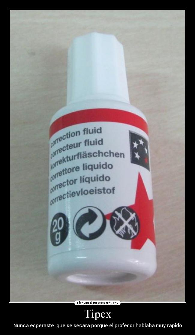 Tipex - Nunca esperaste que se secara porque el profesor hablaba muy rapido