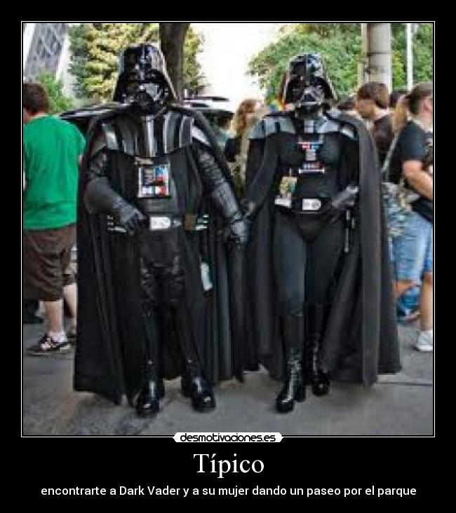 Típico - encontrarte a Dark Vader y a su mujer dando un paseo por el parque