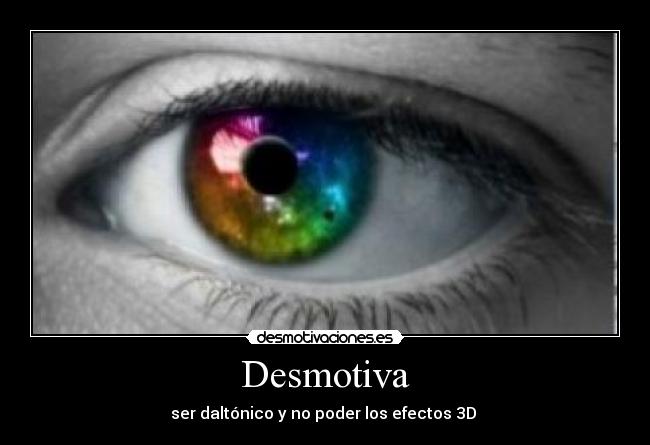 Desmotiva - ser daltónico y no poder los efectos 3D