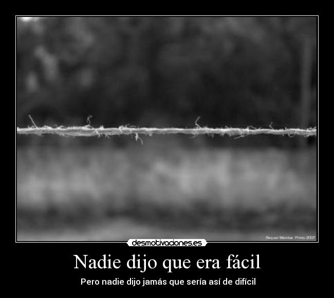 Nadie dijo que era fácil - Pero nadie dijo jamás que sería así de difícil