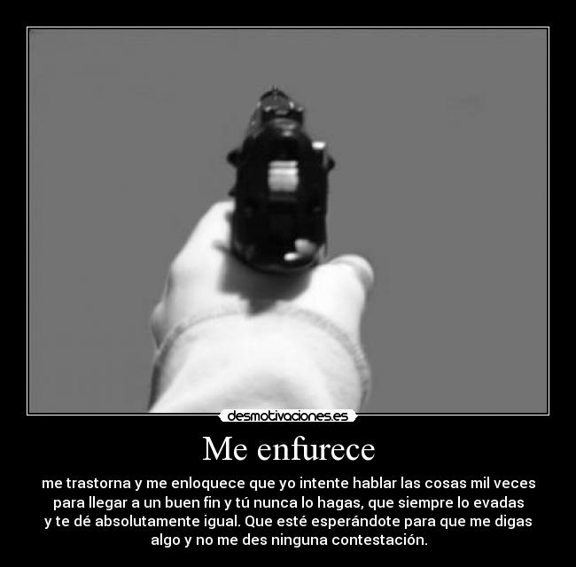 Me enfurece -