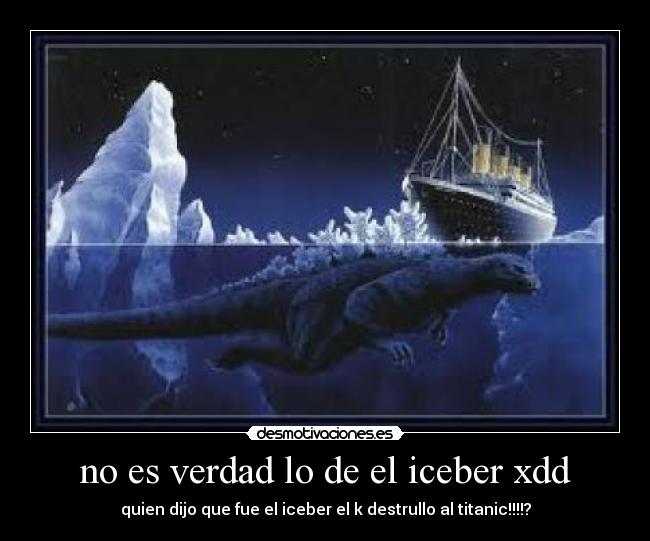 no es verdad lo de el iceber xdd - 