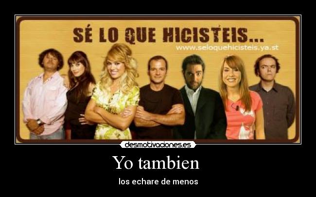 Yo tambien - los echare de menos