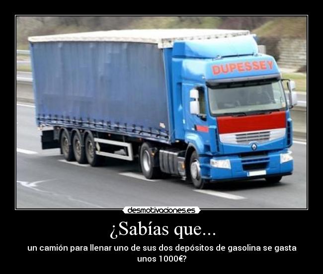 ¿Sabías que... - un camión para llenar uno de sus dos depósitos de gasolina se gasta unos 1000€?