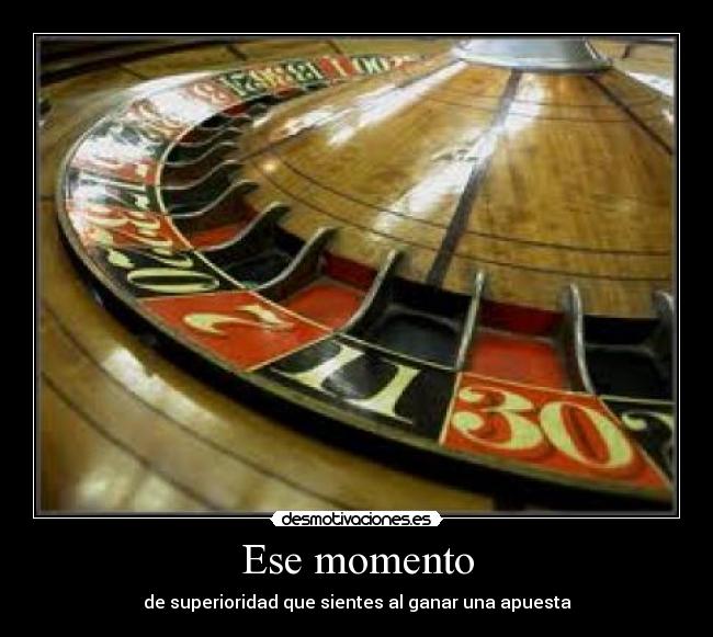 Ese momento - de superioridad que sientes al ganar una apuesta