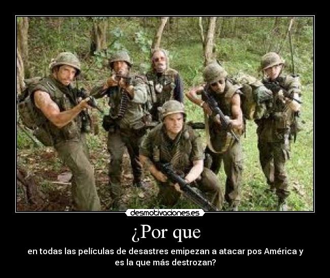 ¿Por que - en todas las películas de desastres emipezan a atacar pos América y
es la que más destrozan?