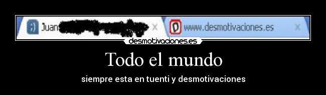 carteles mundo tuenti desmotivaciones desmotivaciones