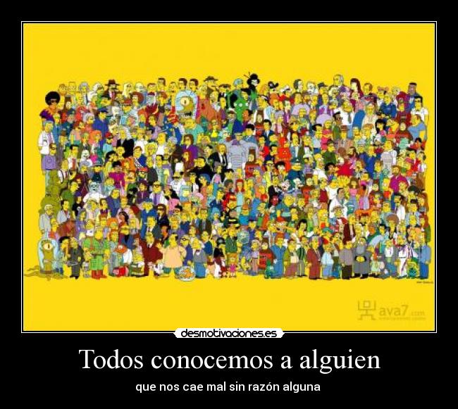 Todos conocemos a alguien - que nos cae mal sin razón alguna 