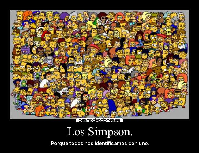 Los Simpson. - Porque todos nos identificamos con uno.