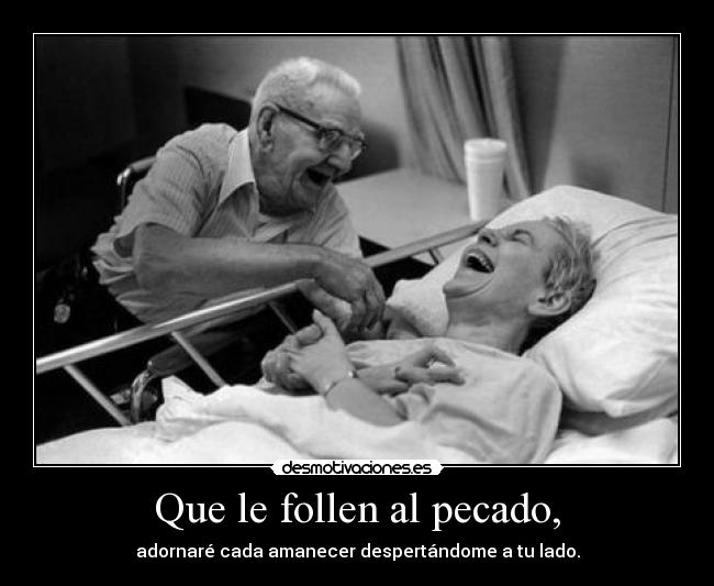 Que le follen al pecado, -