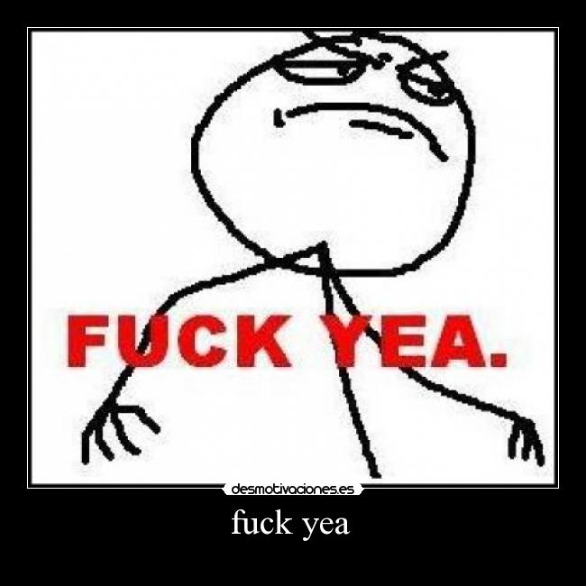 fuck yea -