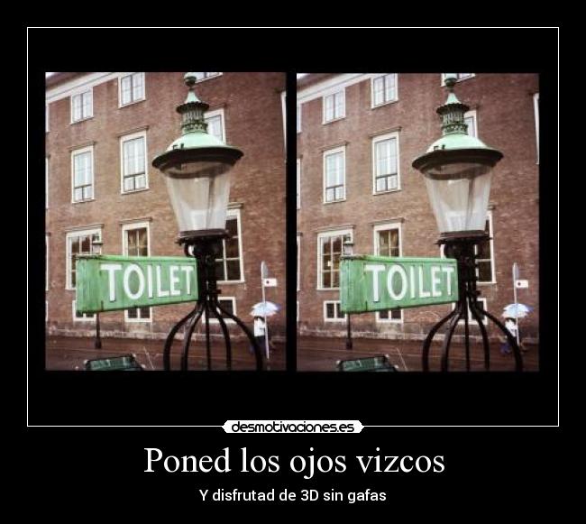 Poned los ojos vizcos -