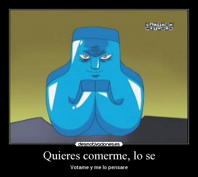 Quieres comerme, lo se - 