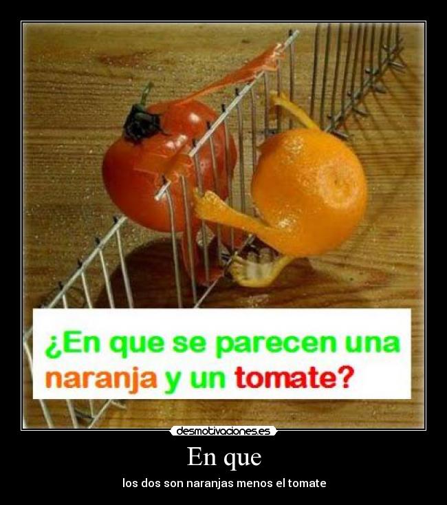 En que - los dos son naranjas menos el tomate
