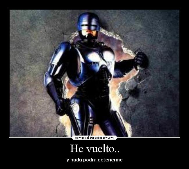He vuelto.. - y nada podra detenerme