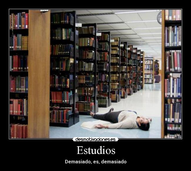 Estudios - Demasiado, es, demasiado