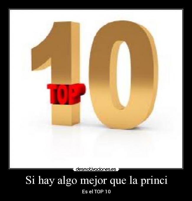 Si hay algo mejor que la princi - Es el TOP 10