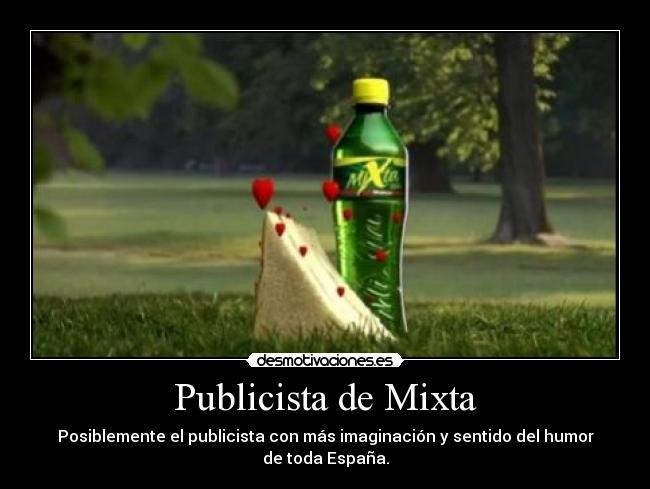 Publicista de Mixta - Posiblemente el publicista con más imaginación y sentido del humor
de toda España.