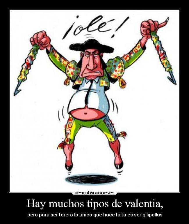 Hay muchos tipos de valentia, - 