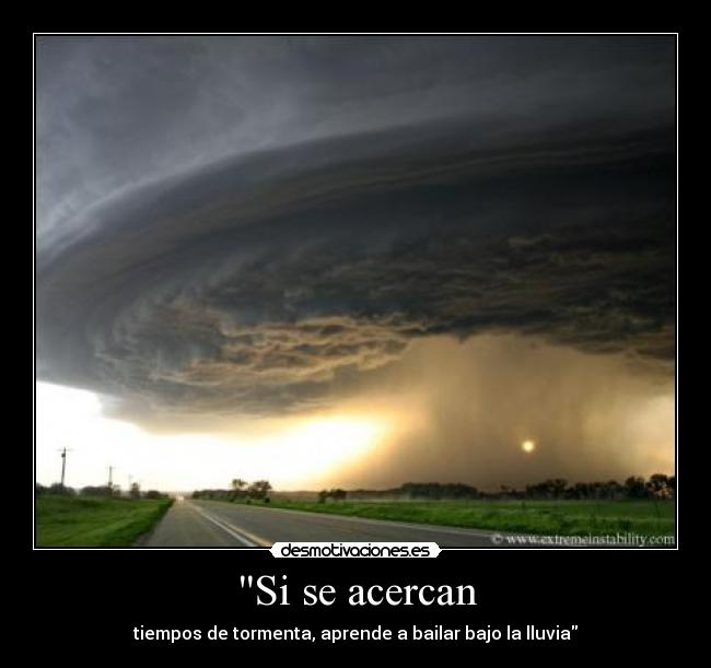 Si se acercan - tiempos de tormenta, aprende a bailar bajo la lluvia