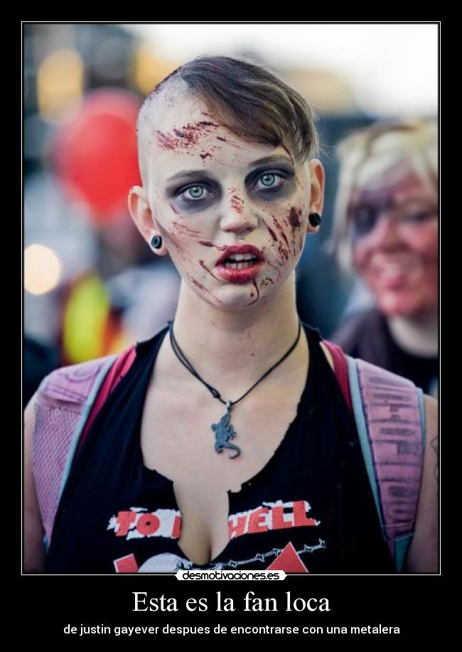 Esta es la fan loca - de justin gayever despues de encontrarse con una metalera