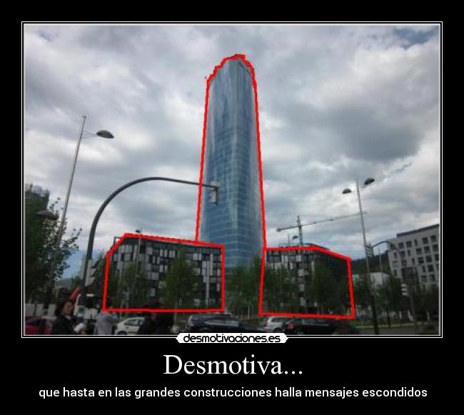 Desmotiva... - que hasta en las grandes construcciones halla mensajes escondidos