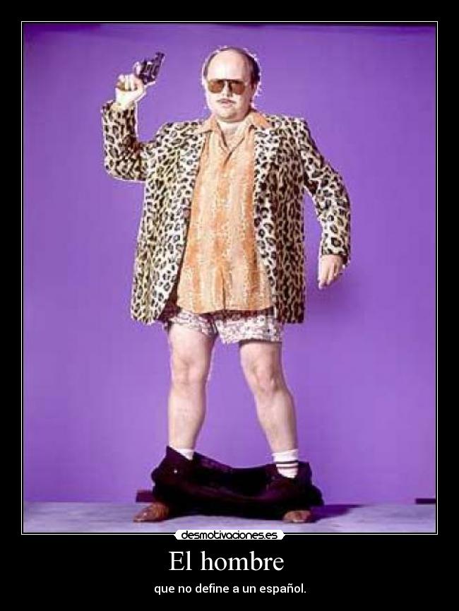 El hombre - que no define a un español.