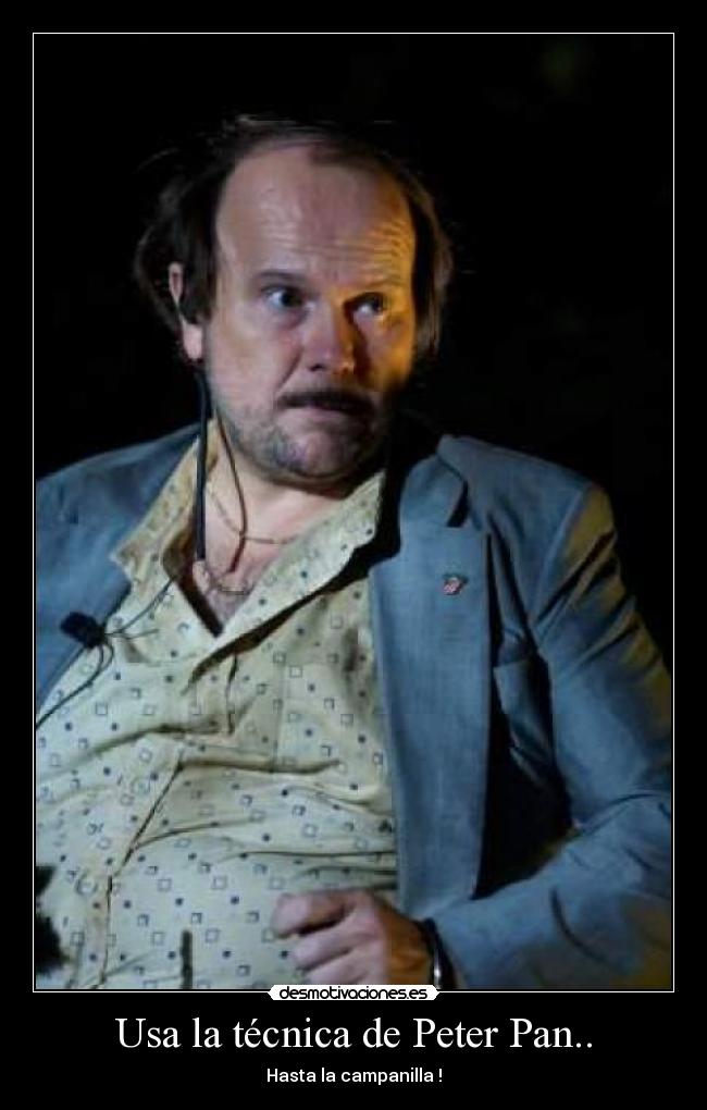 Usa la técnica de Peter Pan.. - 