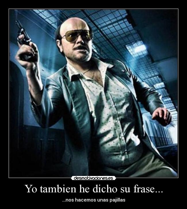 Yo tambien he dicho su frase... - 