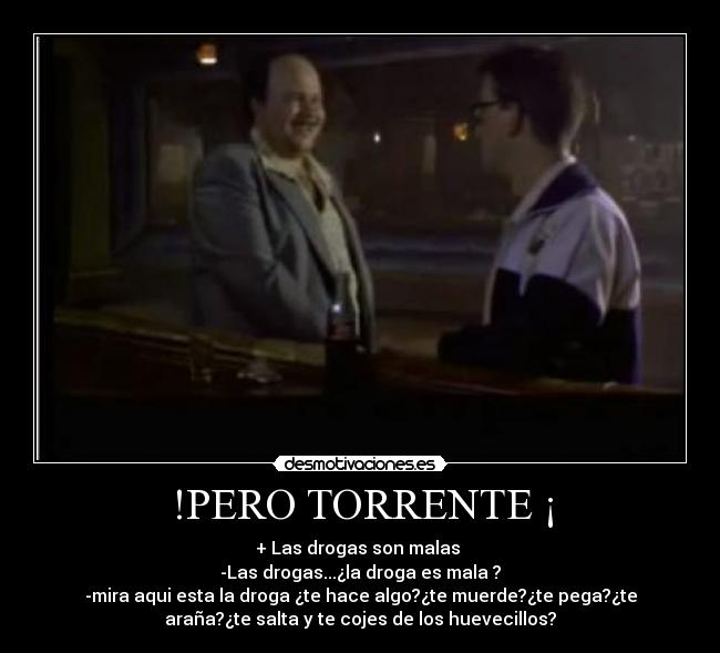 !PERO TORRENTE ¡ -