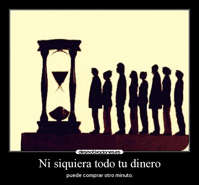 Ni siquiera todo tu dinero -