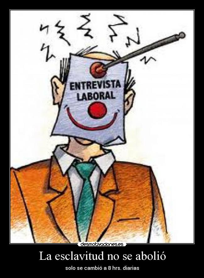 La esclavitud no se abolió - solo se cambió a 8 hrs. diarias