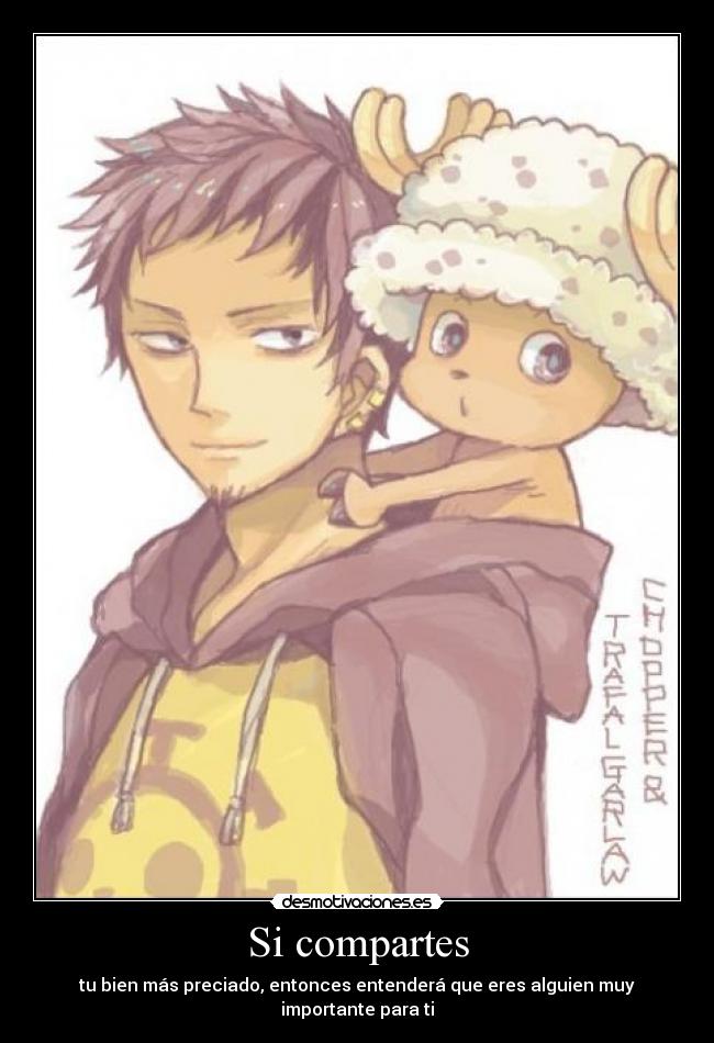 Si compartes - tu bien más preciado, entonces entenderá que eres alguien muy importante para ti