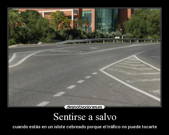 Sentirse a salvo - cuando estás en un islote cebreado porque el tráfico no puede tocarte