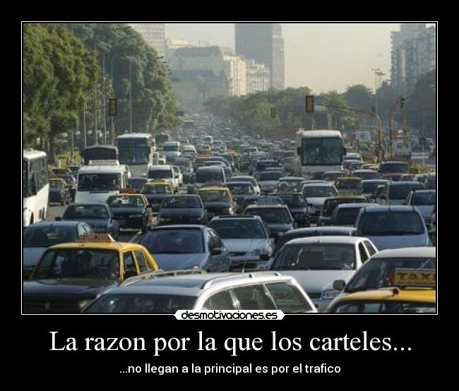 La razon por la que los carteles... - ...no llegan a la principal es por el trafico