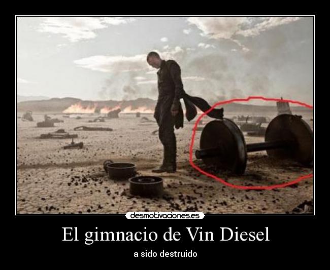 El gimnacio de Vin Diesel - a sido destruido