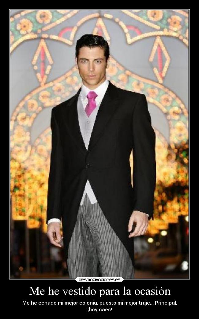 Me he vestido para la ocasión -