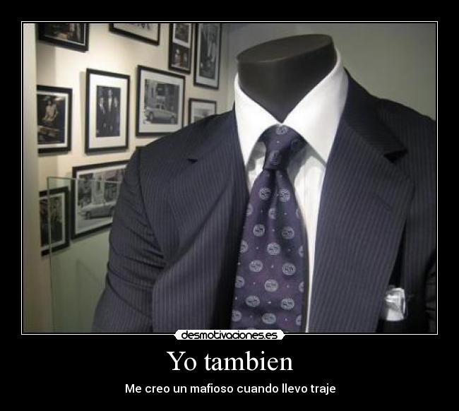 Yo tambien - Me creo un mafioso cuando llevo traje