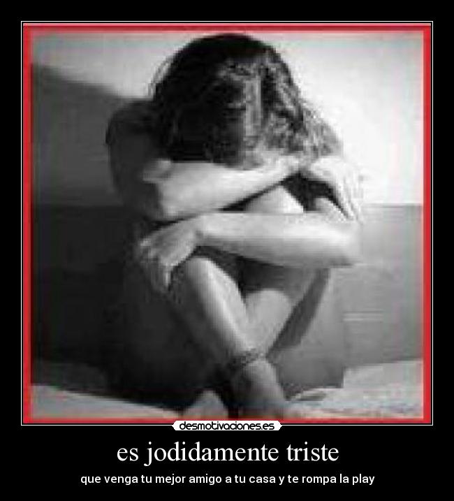 es jodidamente triste - 