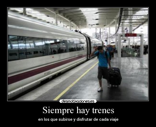 Siempre hay trenes - en los que subirse y disfrutar de cada viaje