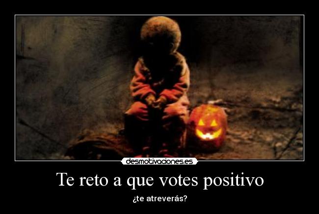 Te reto a que votes positivo - ¿te atreverás?