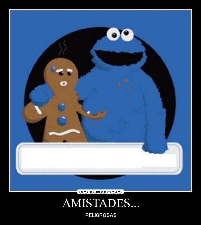 AMISTADES... - PELIGROSAS